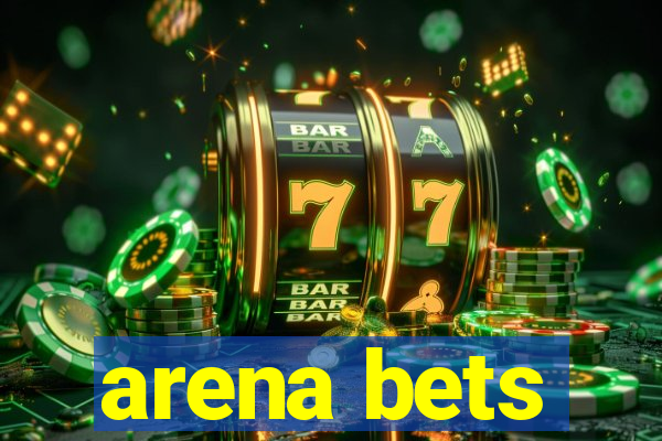 arena bets